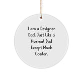Designer Dad Gifts - 'I Am A Designer Dad...' Circle Ornament, Funny Christmas Ornament, Gifts from Dad to Designer, 2.75' tall, MDF, Sublimation, White - Image 1